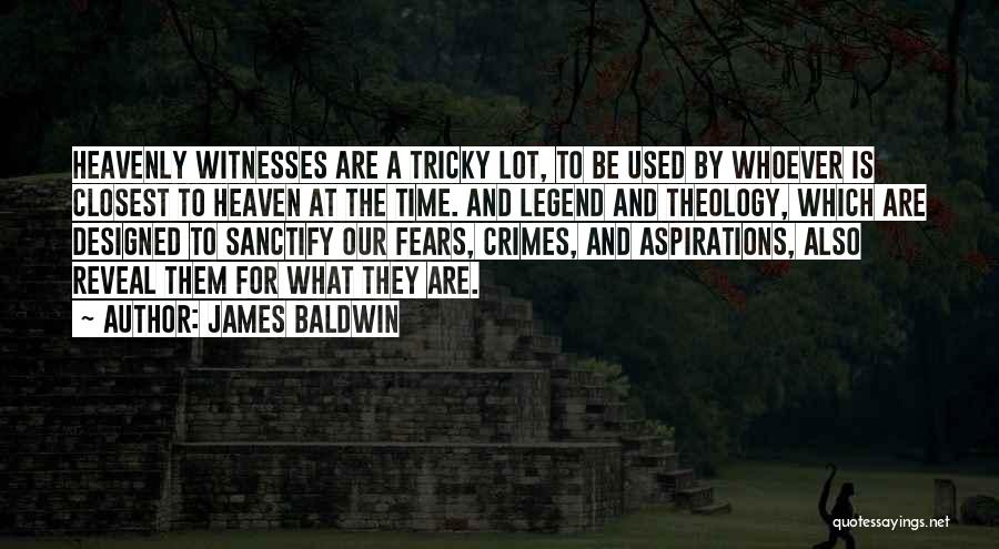 James Baldwin Quotes: Heavenly Witnesses Are A Tricky Lot, To Be Used By Whoever Is Closest To Heaven At The Time. And Legend