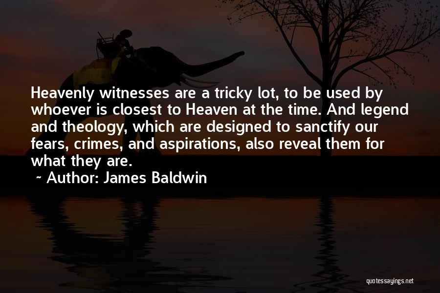 James Baldwin Quotes: Heavenly Witnesses Are A Tricky Lot, To Be Used By Whoever Is Closest To Heaven At The Time. And Legend
