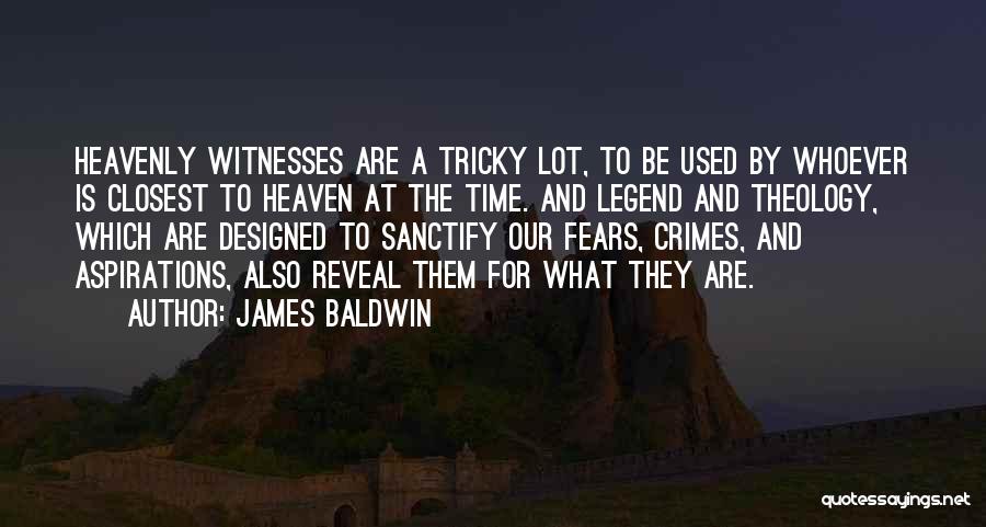 James Baldwin Quotes: Heavenly Witnesses Are A Tricky Lot, To Be Used By Whoever Is Closest To Heaven At The Time. And Legend