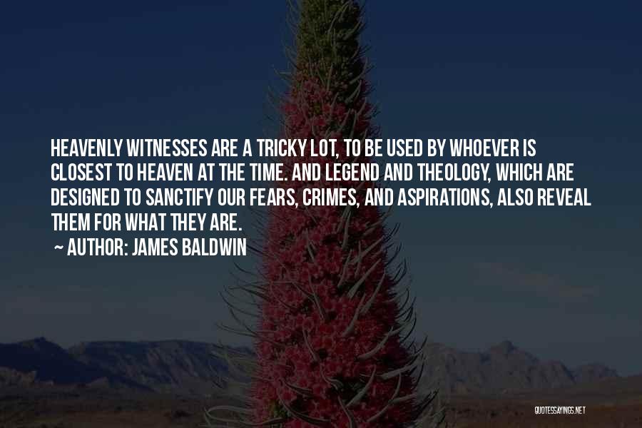 James Baldwin Quotes: Heavenly Witnesses Are A Tricky Lot, To Be Used By Whoever Is Closest To Heaven At The Time. And Legend