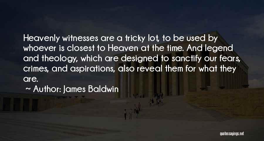 James Baldwin Quotes: Heavenly Witnesses Are A Tricky Lot, To Be Used By Whoever Is Closest To Heaven At The Time. And Legend