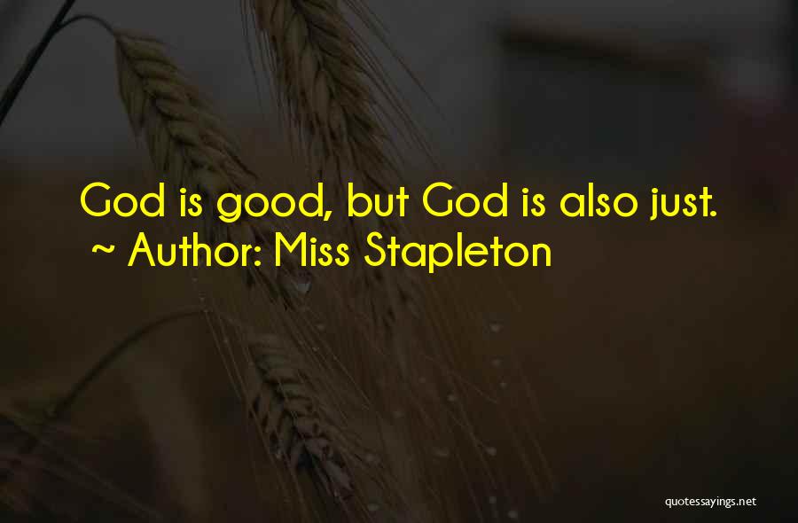 Miss Stapleton Quotes: God Is Good, But God Is Also Just.