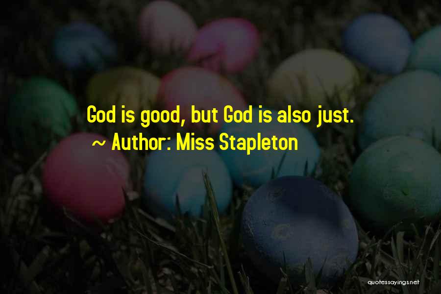 Miss Stapleton Quotes: God Is Good, But God Is Also Just.