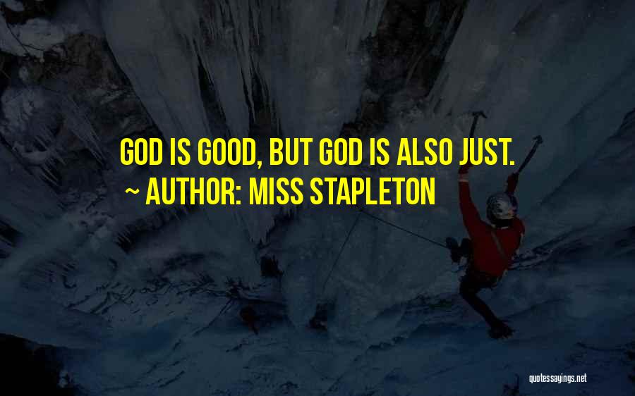 Miss Stapleton Quotes: God Is Good, But God Is Also Just.