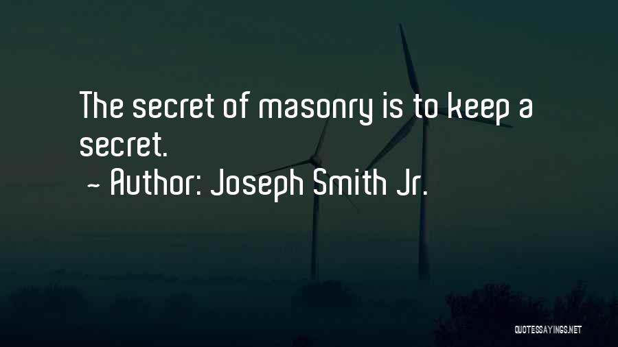 Joseph Smith Jr. Quotes: The Secret Of Masonry Is To Keep A Secret.
