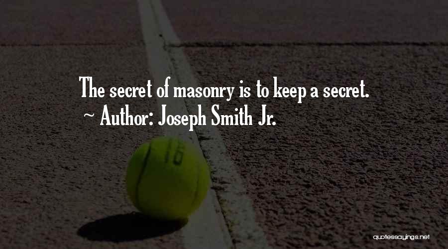 Joseph Smith Jr. Quotes: The Secret Of Masonry Is To Keep A Secret.