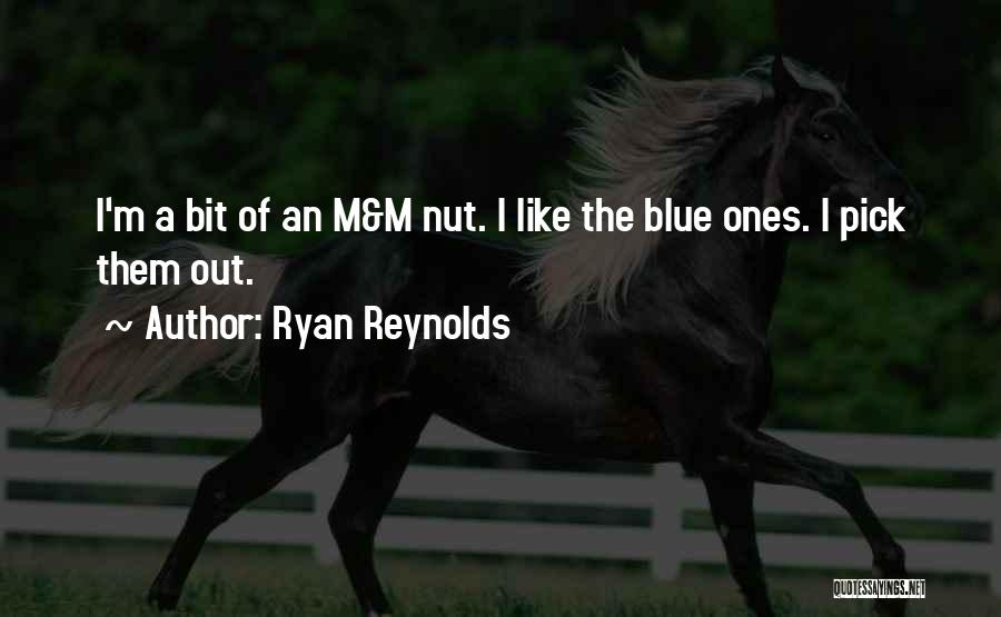 Ryan Reynolds Quotes: I'm A Bit Of An M&m Nut. I Like The Blue Ones. I Pick Them Out.