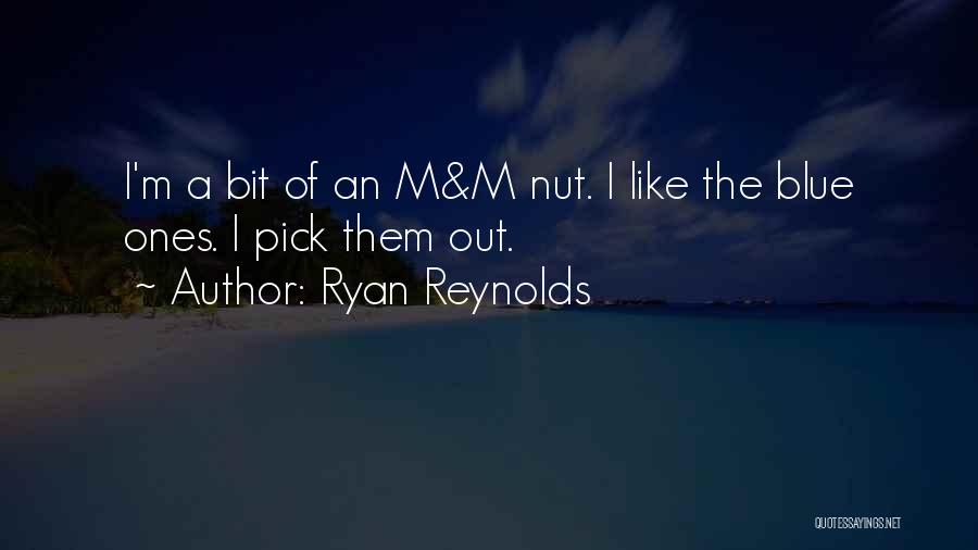 Ryan Reynolds Quotes: I'm A Bit Of An M&m Nut. I Like The Blue Ones. I Pick Them Out.