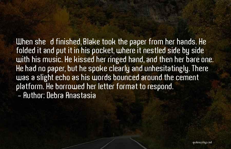 Debra Anastasia Quotes: When She'd Finished, Blake Took The Paper From Her Hands. He Folded It And Put It In His Pocket, Where