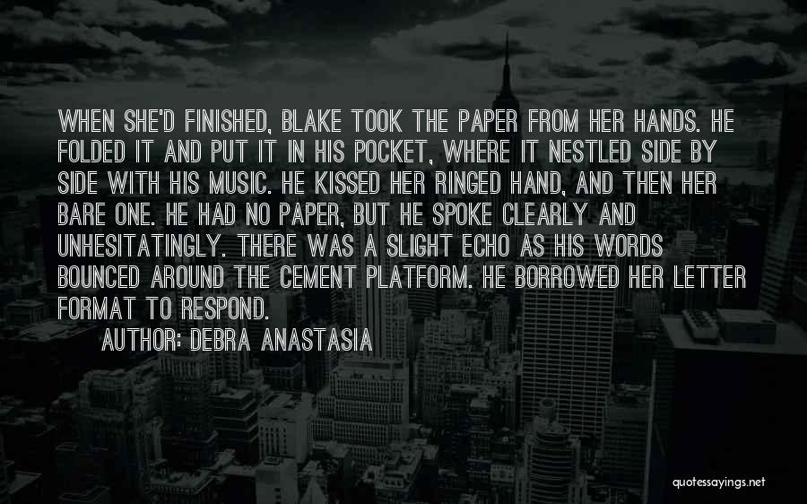 Debra Anastasia Quotes: When She'd Finished, Blake Took The Paper From Her Hands. He Folded It And Put It In His Pocket, Where