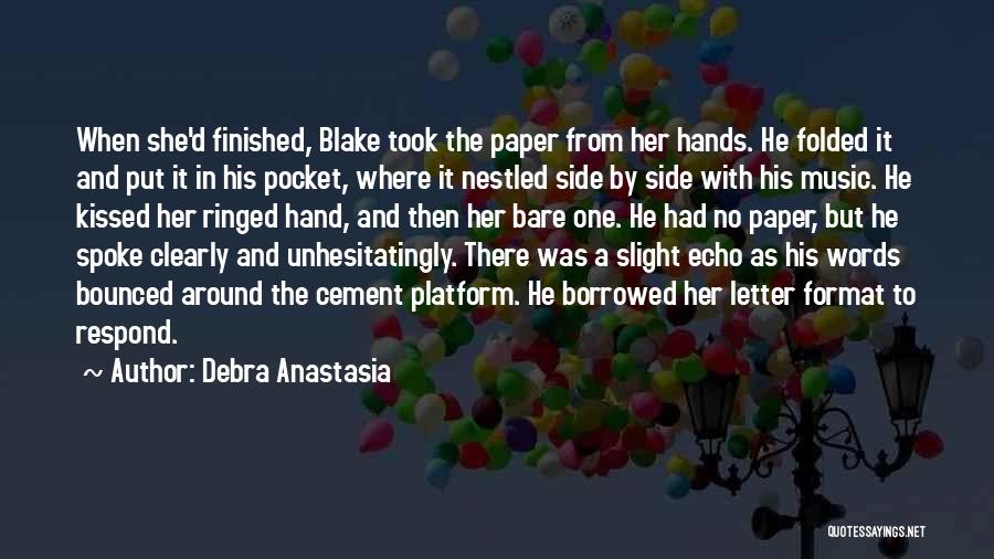 Debra Anastasia Quotes: When She'd Finished, Blake Took The Paper From Her Hands. He Folded It And Put It In His Pocket, Where