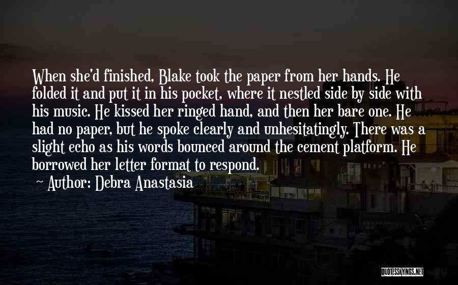 Debra Anastasia Quotes: When She'd Finished, Blake Took The Paper From Her Hands. He Folded It And Put It In His Pocket, Where