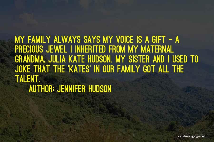 Jennifer Hudson Quotes: My Family Always Says My Voice Is A Gift - A Precious Jewel I Inherited From My Maternal Grandma, Julia