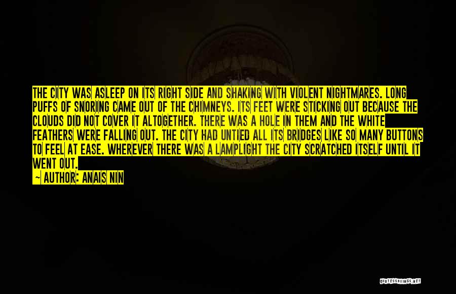 Anais Nin Quotes: The City Was Asleep On Its Right Side And Shaking With Violent Nightmares. Long Puffs Of Snoring Came Out Of