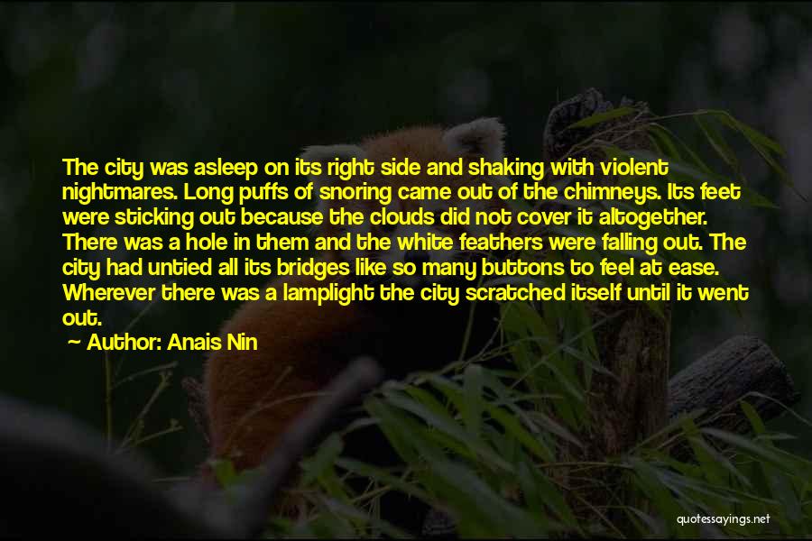 Anais Nin Quotes: The City Was Asleep On Its Right Side And Shaking With Violent Nightmares. Long Puffs Of Snoring Came Out Of