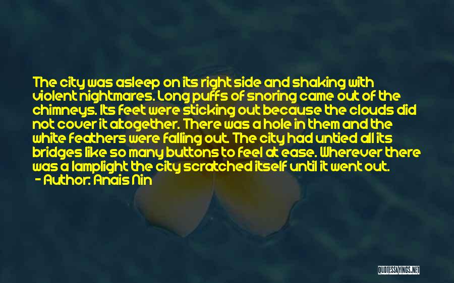 Anais Nin Quotes: The City Was Asleep On Its Right Side And Shaking With Violent Nightmares. Long Puffs Of Snoring Came Out Of