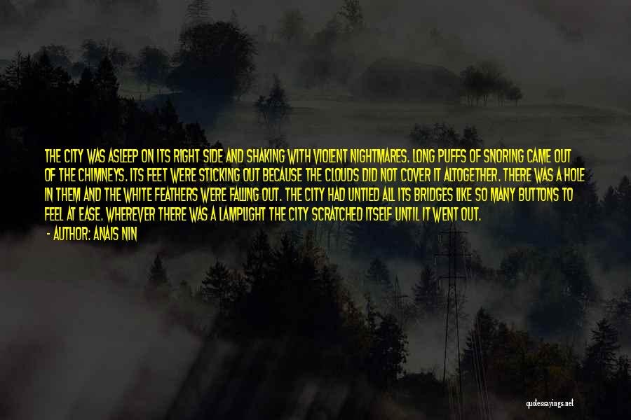 Anais Nin Quotes: The City Was Asleep On Its Right Side And Shaking With Violent Nightmares. Long Puffs Of Snoring Came Out Of
