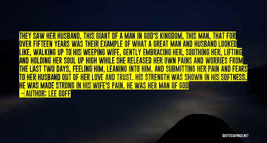 Lee Goff Quotes: They Saw Her Husband, This Giant Of A Man In God's Kingdom, This Man, That For Over Fifteen Years Was