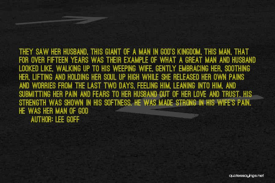 Lee Goff Quotes: They Saw Her Husband, This Giant Of A Man In God's Kingdom, This Man, That For Over Fifteen Years Was