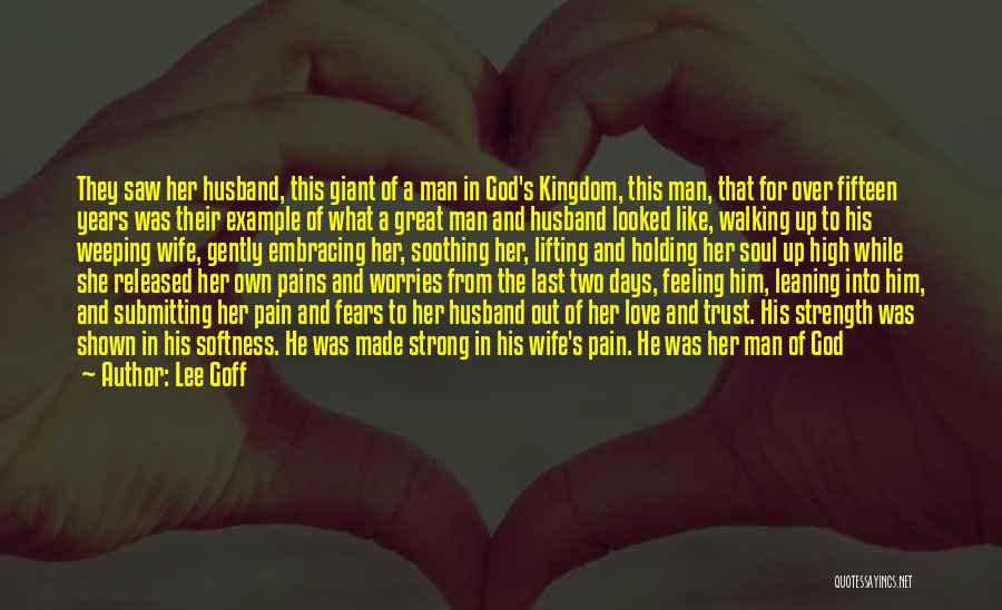 Lee Goff Quotes: They Saw Her Husband, This Giant Of A Man In God's Kingdom, This Man, That For Over Fifteen Years Was