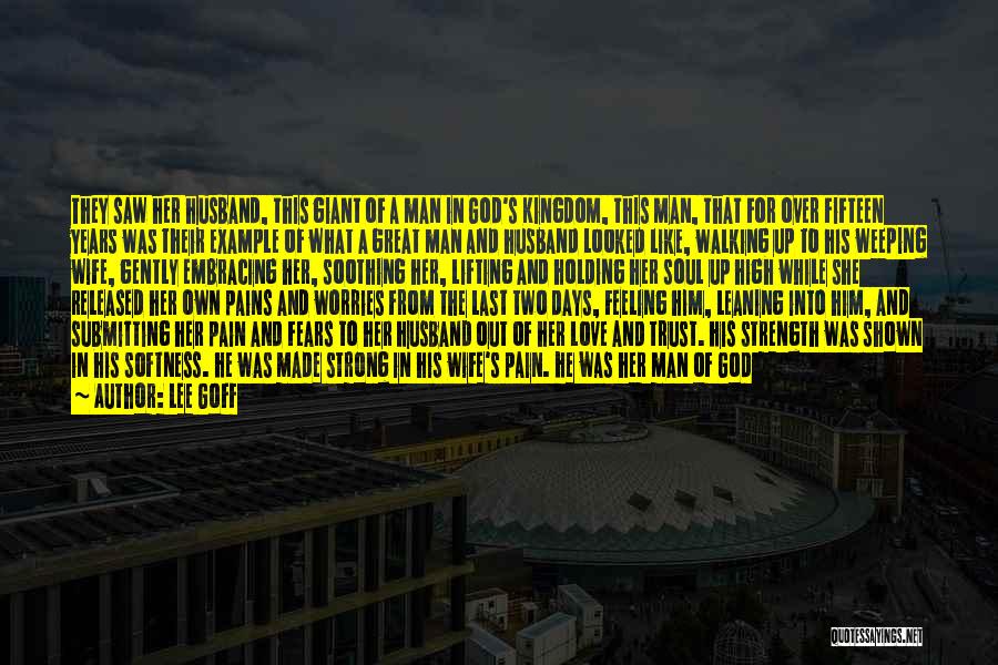 Lee Goff Quotes: They Saw Her Husband, This Giant Of A Man In God's Kingdom, This Man, That For Over Fifteen Years Was