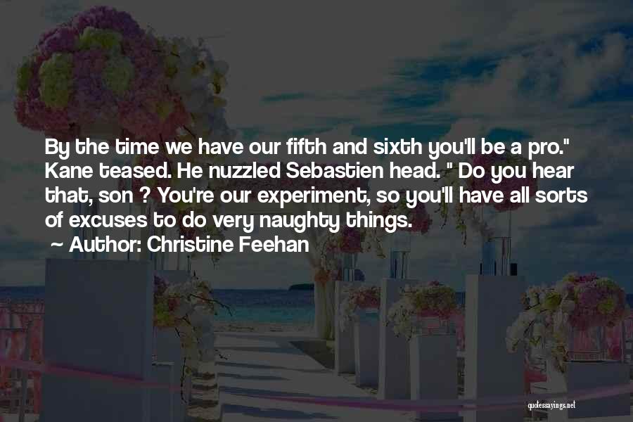 Christine Feehan Quotes: By The Time We Have Our Fifth And Sixth You'll Be A Pro. Kane Teased. He Nuzzled Sebastien Head. Do