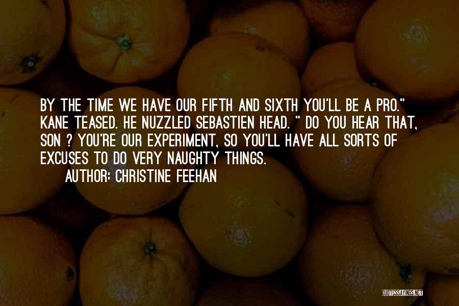 Christine Feehan Quotes: By The Time We Have Our Fifth And Sixth You'll Be A Pro. Kane Teased. He Nuzzled Sebastien Head. Do