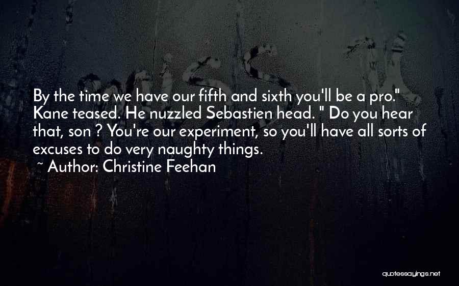 Christine Feehan Quotes: By The Time We Have Our Fifth And Sixth You'll Be A Pro. Kane Teased. He Nuzzled Sebastien Head. Do