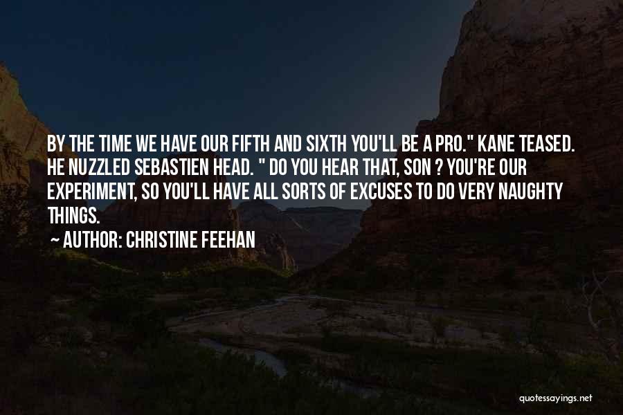 Christine Feehan Quotes: By The Time We Have Our Fifth And Sixth You'll Be A Pro. Kane Teased. He Nuzzled Sebastien Head. Do