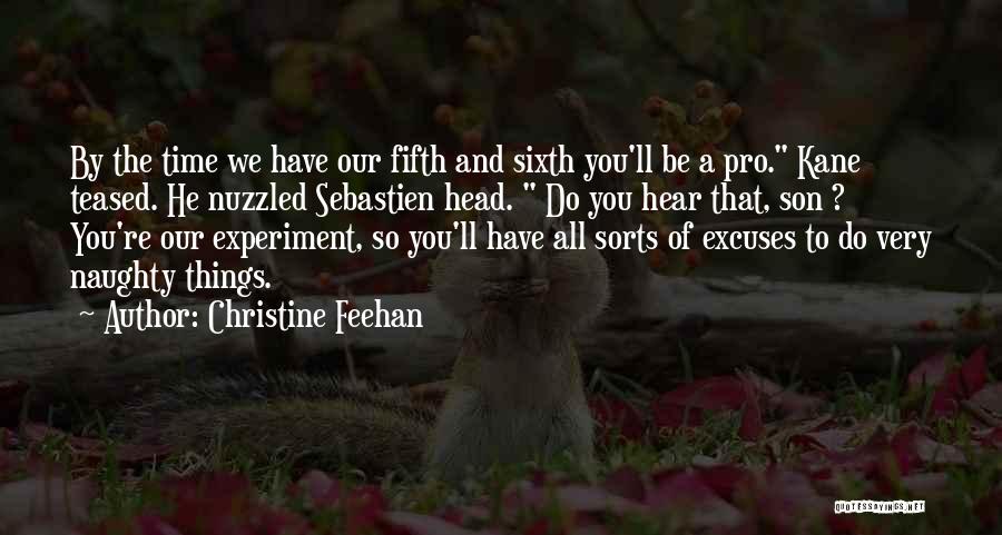 Christine Feehan Quotes: By The Time We Have Our Fifth And Sixth You'll Be A Pro. Kane Teased. He Nuzzled Sebastien Head. Do