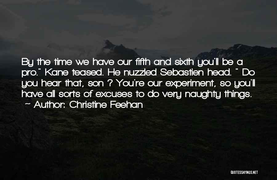 Christine Feehan Quotes: By The Time We Have Our Fifth And Sixth You'll Be A Pro. Kane Teased. He Nuzzled Sebastien Head. Do