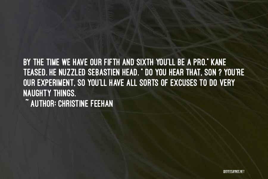 Christine Feehan Quotes: By The Time We Have Our Fifth And Sixth You'll Be A Pro. Kane Teased. He Nuzzled Sebastien Head. Do