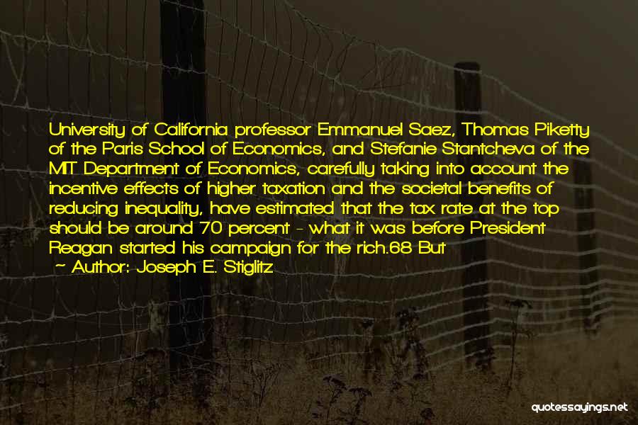 Joseph E. Stiglitz Quotes: University Of California Professor Emmanuel Saez, Thomas Piketty Of The Paris School Of Economics, And Stefanie Stantcheva Of The Mit