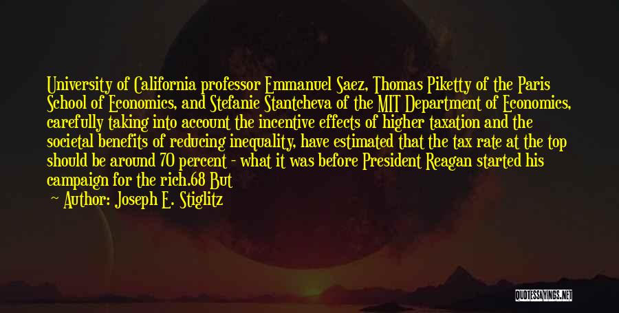 Joseph E. Stiglitz Quotes: University Of California Professor Emmanuel Saez, Thomas Piketty Of The Paris School Of Economics, And Stefanie Stantcheva Of The Mit