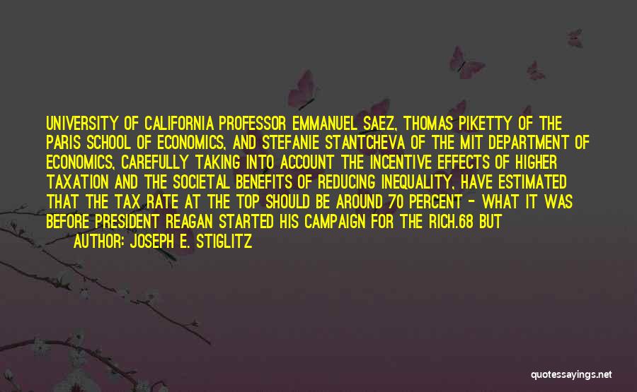 Joseph E. Stiglitz Quotes: University Of California Professor Emmanuel Saez, Thomas Piketty Of The Paris School Of Economics, And Stefanie Stantcheva Of The Mit