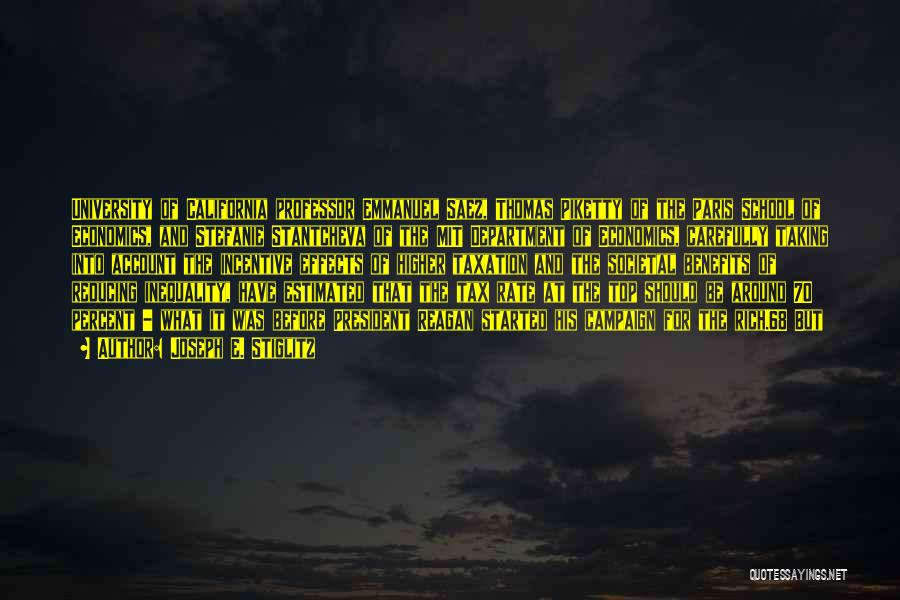 Joseph E. Stiglitz Quotes: University Of California Professor Emmanuel Saez, Thomas Piketty Of The Paris School Of Economics, And Stefanie Stantcheva Of The Mit
