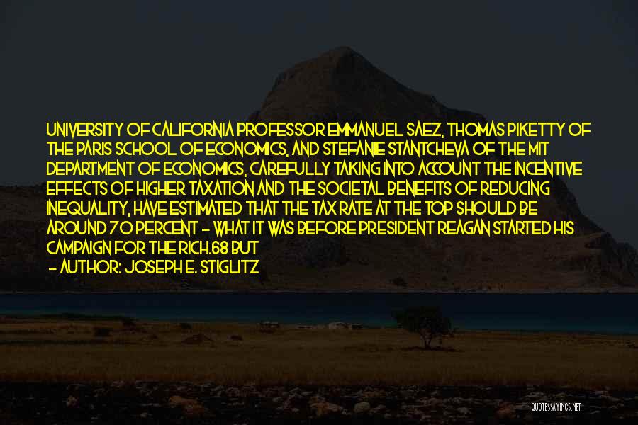 Joseph E. Stiglitz Quotes: University Of California Professor Emmanuel Saez, Thomas Piketty Of The Paris School Of Economics, And Stefanie Stantcheva Of The Mit