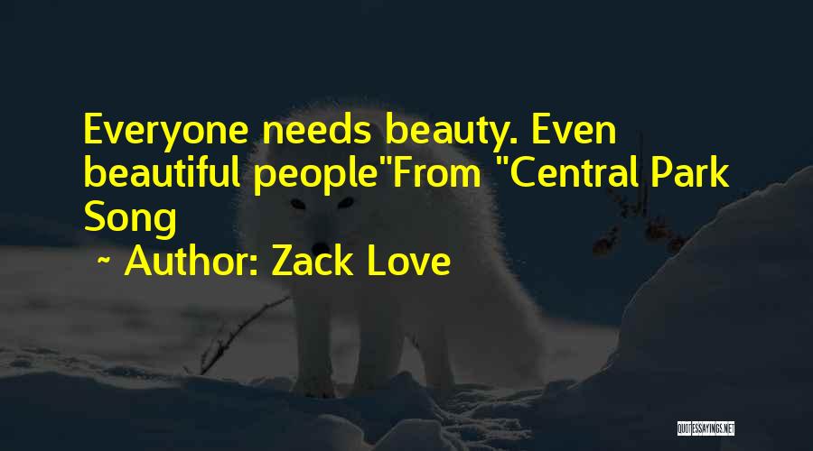 Zack Love Quotes: Everyone Needs Beauty. Even Beautiful Peoplefrom Central Park Song