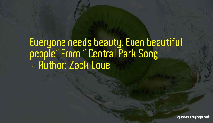 Zack Love Quotes: Everyone Needs Beauty. Even Beautiful Peoplefrom Central Park Song