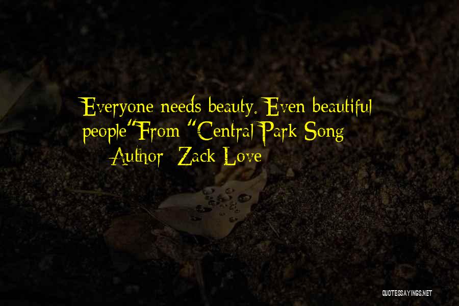 Zack Love Quotes: Everyone Needs Beauty. Even Beautiful Peoplefrom Central Park Song