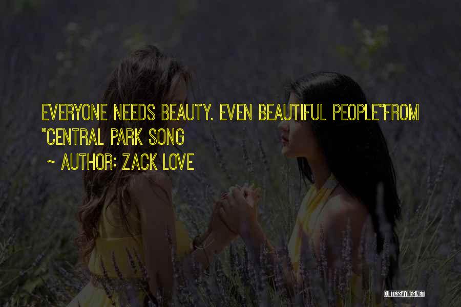 Zack Love Quotes: Everyone Needs Beauty. Even Beautiful Peoplefrom Central Park Song
