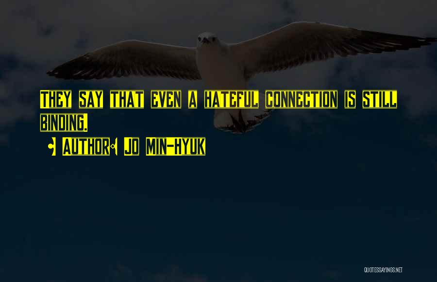 Jo Min-Hyuk Quotes: They Say That Even A Hateful Connection Is Still Binding.