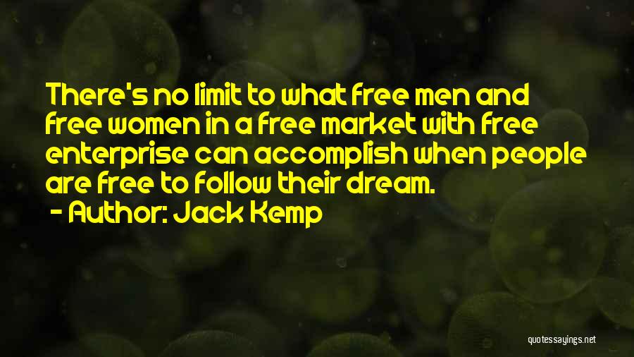 Jack Kemp Quotes: There's No Limit To What Free Men And Free Women In A Free Market With Free Enterprise Can Accomplish When
