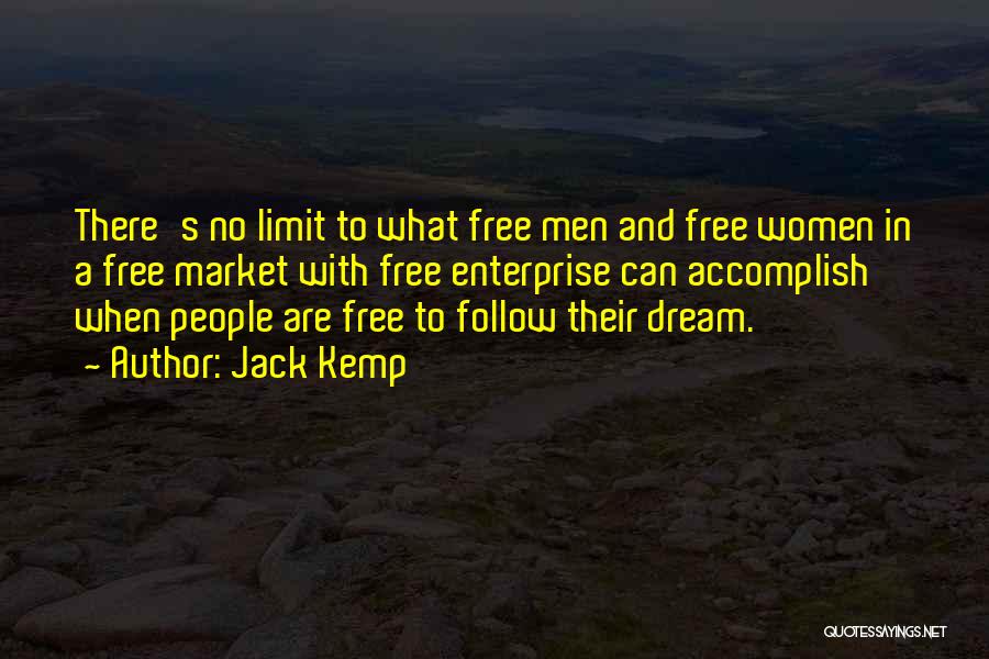 Jack Kemp Quotes: There's No Limit To What Free Men And Free Women In A Free Market With Free Enterprise Can Accomplish When