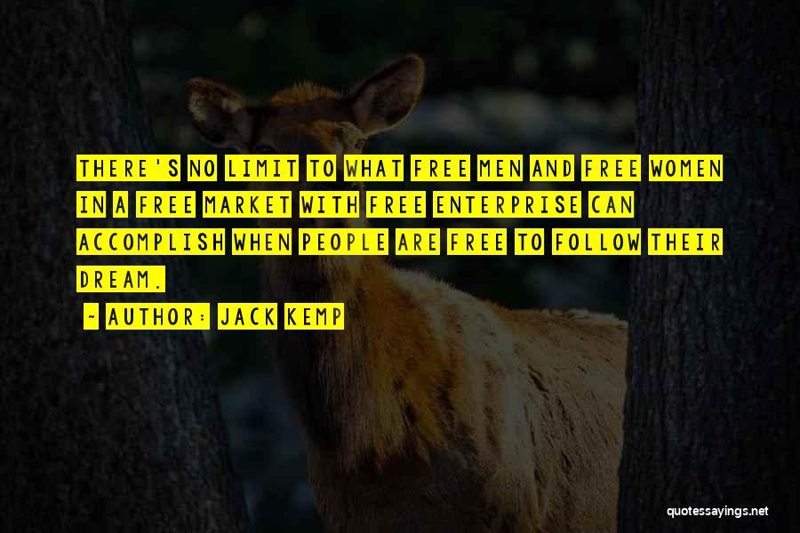 Jack Kemp Quotes: There's No Limit To What Free Men And Free Women In A Free Market With Free Enterprise Can Accomplish When
