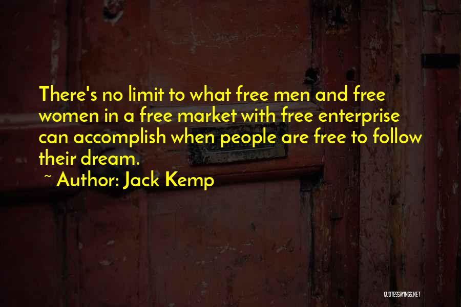 Jack Kemp Quotes: There's No Limit To What Free Men And Free Women In A Free Market With Free Enterprise Can Accomplish When