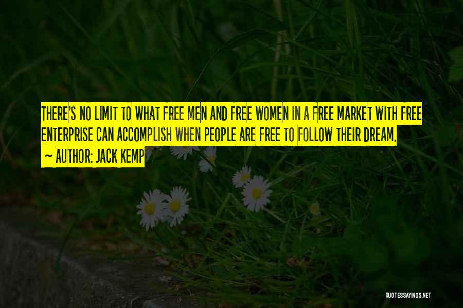Jack Kemp Quotes: There's No Limit To What Free Men And Free Women In A Free Market With Free Enterprise Can Accomplish When