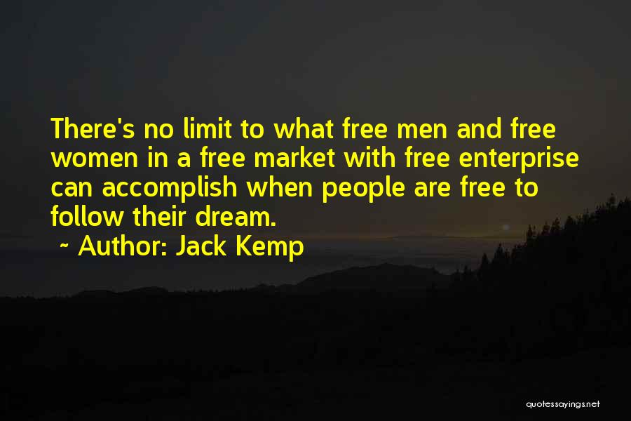 Jack Kemp Quotes: There's No Limit To What Free Men And Free Women In A Free Market With Free Enterprise Can Accomplish When