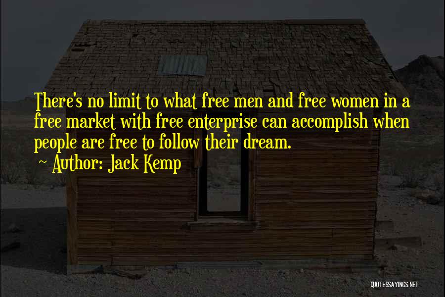Jack Kemp Quotes: There's No Limit To What Free Men And Free Women In A Free Market With Free Enterprise Can Accomplish When