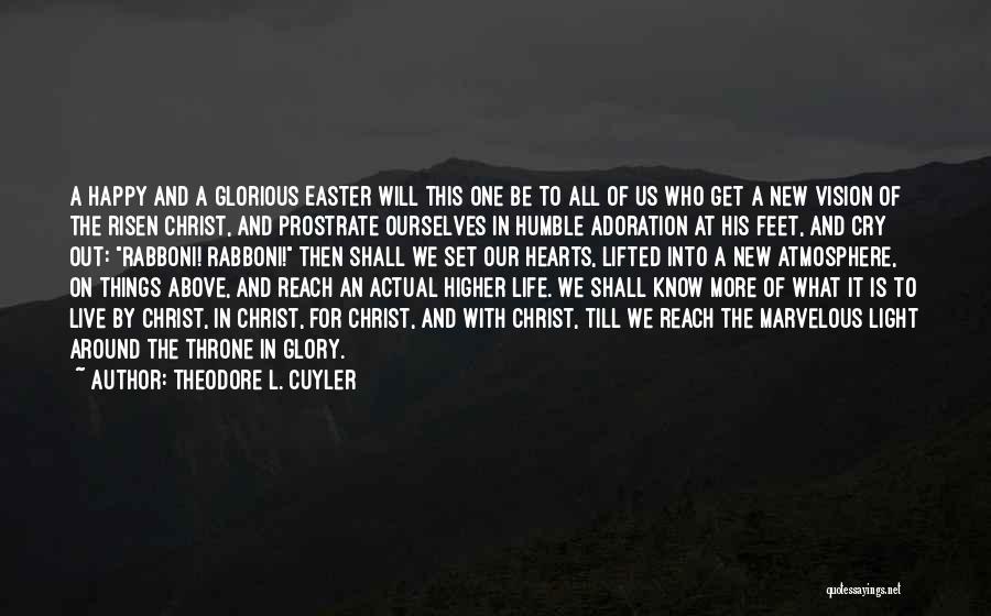 Theodore L. Cuyler Quotes: A Happy And A Glorious Easter Will This One Be To All Of Us Who Get A New Vision Of